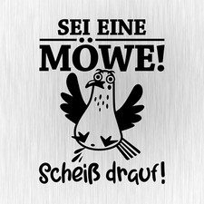 SEI EINE MÖWE Scheiß drauf