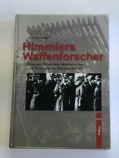 Himmlers Waffenforscher. Physiker, Chemiker, Mathematiker und Techniker im Diens