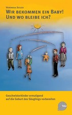 Wir bekommen ein Baby! Und wo bleibe ich?. Geschwisterkinder ermutigend auf die