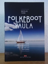 Folkeboot Paula. Eine Liebesgeschichte mit 1,20 Meter Tiefgang Thon, Nicolas: