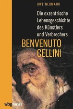 Die exzentrische Lebensgeschichte des Künstlers und Verbrechers Benvenuto Cellin