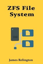 ZFS File System: Data Integrity and Advanced Storage Management by James Relingt