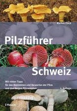 Pilzführer Schweiz Mit vielen Tipps fürs Bestimmen und Verwerten und den besten 