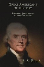 Edward Sylvester Ellis | Great Americans of History - Thomas Jefferson - A...