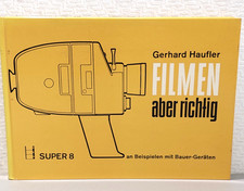 Gerhard Haufler Filmen aber richtig an Beispielen von Bauer-Geräten 1972 Super 8