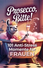 Prosecco bitte! 101 Anti-Stress-Momente für Frauen | Leonie Bandt | Taschenbuch