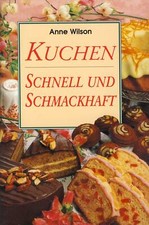 Kuchen schnell und schmackhaft (Autorin: Anne Wilson)