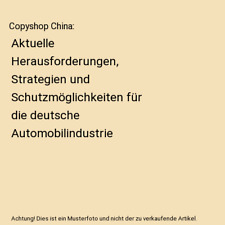 Copyshop China: Aktuelle Herausforderungen, Strategien und Schutzmöglichkeiten 