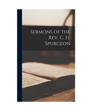 Sermons of the Rev. C. H. Spurgeon, Anonymous