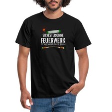 Silvester Ohne Feuerwerk Ist Wie Ein Wald Ohne Baum Spruch Männer T-Shirt