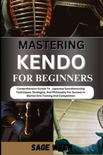 MASTERING KENDO FOR BEGINNERS