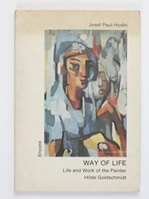 Way of Life. Life and Work of the Painter Hilde Goldschmidt Hodin, Josef Paul: