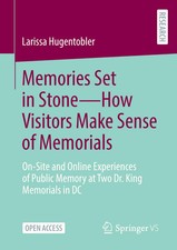 Memories Set in Stone-How Visitors Make Sense of Memorials Larissa Hugentobler