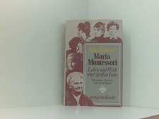 Maria Montessori. Leben und Werk einer großen Frau Leben u. Werk e. grossen Frau