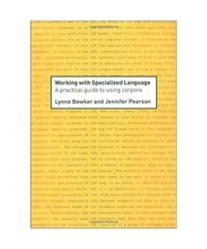 Working with Specialized Language: A Practical Guide to Using Corpora, Lynne Bow