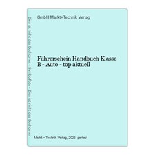 Führerschein Handbuch Klasse B - Auto - top aktuell Markt+Technik Verlag, GmbH: