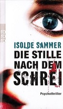 Die Stille nach dem Schrei : Psychothriller. Rororo ; 25370 Sammer, Isolde: