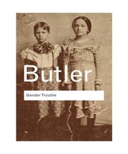 Gender Trouble: Feminism and