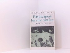 Flaschenpost für eine Sintflut. Lyrik - Prosa - Graphik Christoph, Meckel und Sc