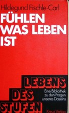 Fühlen was Leben ist. Die Bedeutung der Gefühlsfunktion Stufen des Lebens Band 2