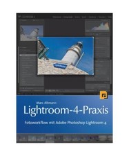 Lightroom-4- Praxis: Fotoworkflow mit Adobe Photoshop Lightroom 4, Marc Altmann