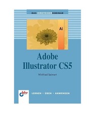 Adobe Illustrator CS5: Das Einsteigerseminar: Das Einsteigerseminar, Winfried Se