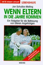 Wenn Eltern in die Jahre kommen. Ein Ratgeber für die Betreuung von älteren Ange