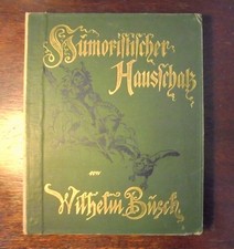 Historische Ausgabe: Wilhelm Busch: HUMORISTISCHER HAUSSCHATZ • 1899 !