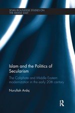 Ardic - Islam and the Politics of Secularism  The Caliphate and Middle - X555z