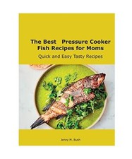 The Best Pressure Cooker Fish Recipes for Moms: Quick and Easy Tasty Recipes