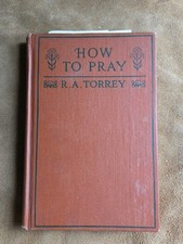 How To Pray R.A Torrey First