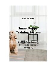Smart Puppy Training  System: Step-by-Step Tra¿n¿ng System to Increase  Puppy 