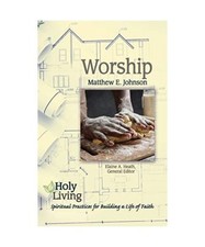 Holy Living: Worship: Spiritual Practices for Building a Life of Faith, Matthew 