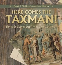 Here Comes the Taxman! | British Taxes on American Colonies | Grade 7