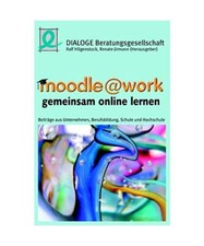 moodle @ work - gemeinsam online lernen: Beiträge aus Unternehmen, Berufsbildun