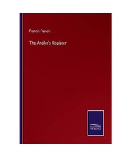 The Angler's Register, Francis Francis