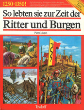 So lebten sie zur Zeit der Ritter und Burgen- Pierre Miquel