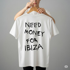 Need money for Ibiza T-Shirt
