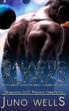 Galactic Alphas: SciFi Romance Omegaverse Compilation By Juno Wells - New Cop...