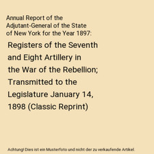 Annual Report of the Adjutant-General of the State of New York for the Year 1897