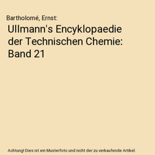 Ullmann's Encyklopaedie der Technischen Chemie: Band 21, Bartholomé, Ernst