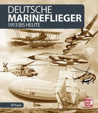 Deutsche Marineflieger: 1913 bis heute Kaack, Ulf: