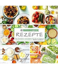 48 makrobiotische Rezepte: Von
