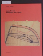 Jean Prouvé, highlights: 1917 - 1944. Sulzer, Peter: