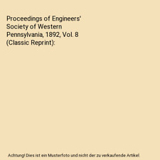Proceedings of Engineers' Society of Western Pennsylvania, 1892, Vol. 8 