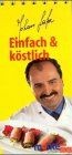 Einfach köstlich von lafer - köstlich,
