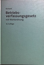 Betriebsverfassungsgesetz : mit Wahlordnung : Kommentar. Richardi, Reinhard, Gre