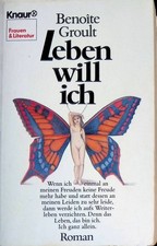 Leben will ich : Roman. 8064 : Frauen und Literatur Groult, Benoite: