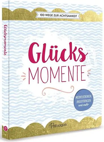 Glücksmomente 100 wege zur - glücksmomente,