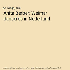 Anita Berber: Weimarer Tanzer in Nederland, de Jongh, Arie